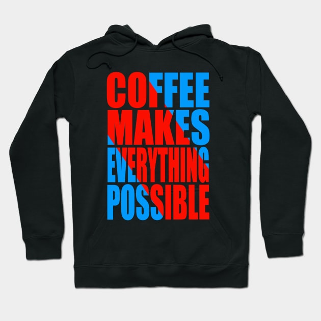 Coffee makes everything possible Hoodie by Evergreen Tee